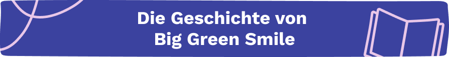 Die Geschichte von Big Green Smile