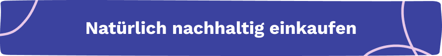 Natürlich nachhaltig einkaufen Natürlich nachhaltig einkaufen