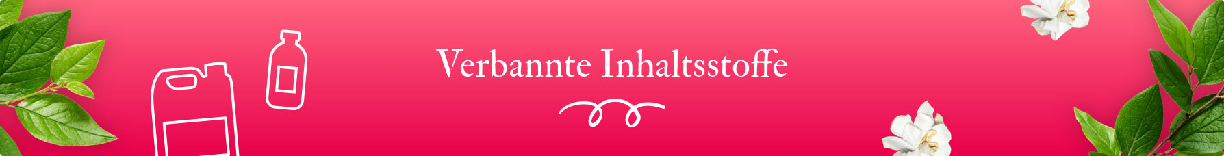 Verbannte Inhaltsstoffe Verbannte Inhaltsstoffe